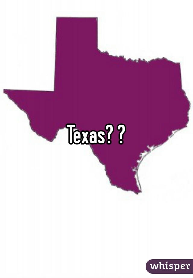 Texas? ?