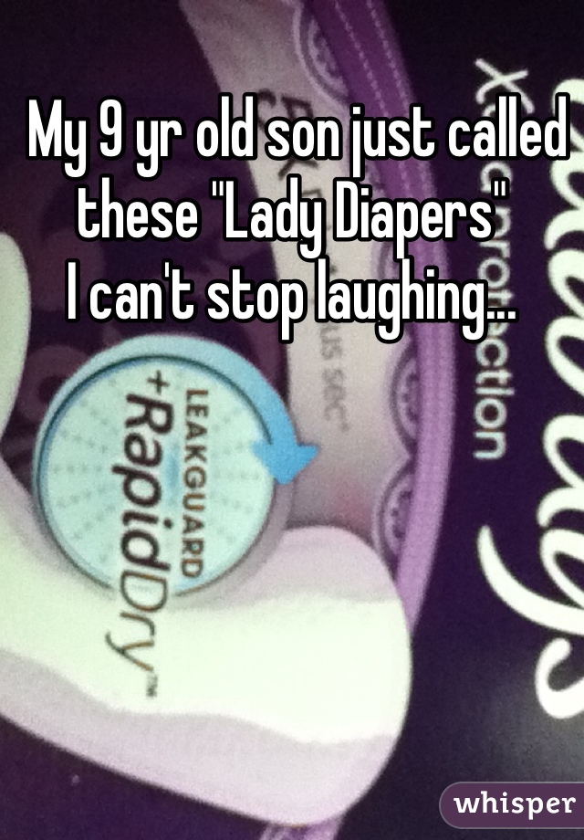  My 9 yr old son just called these "Lady Diapers"
I can't stop laughing...