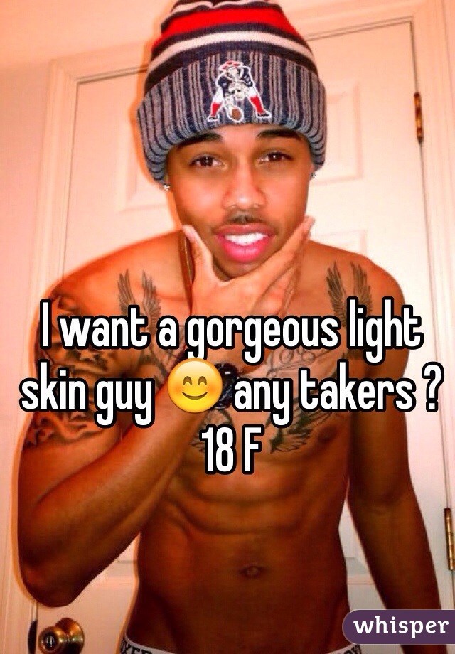 I want a gorgeous light skin guy 😊 any takers ? 18 F 