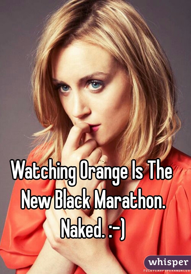 Watching Orange Is The New Black Marathon. Naked. :-)