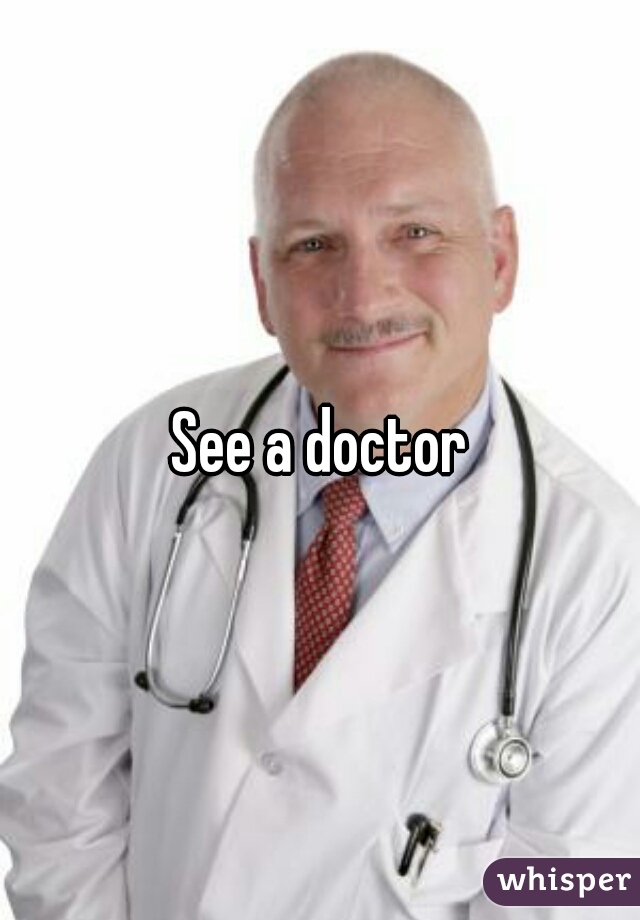 See a doctor