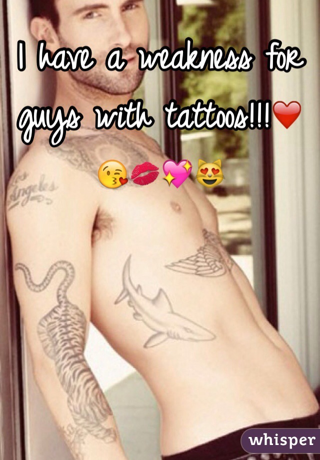 I have a weakness for guys with tattoos!!!❤️😘💋💖😻