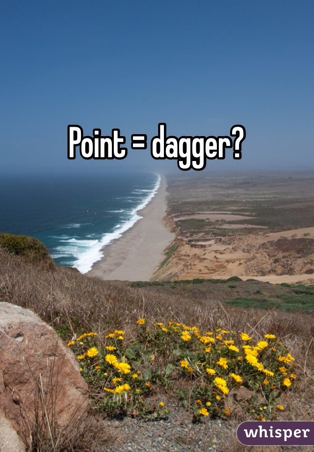 Point = dagger?