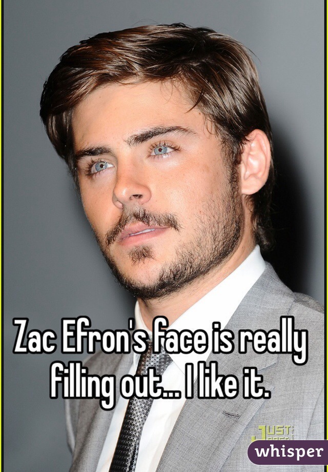 Zac Efron's face is really filling out... I like it.