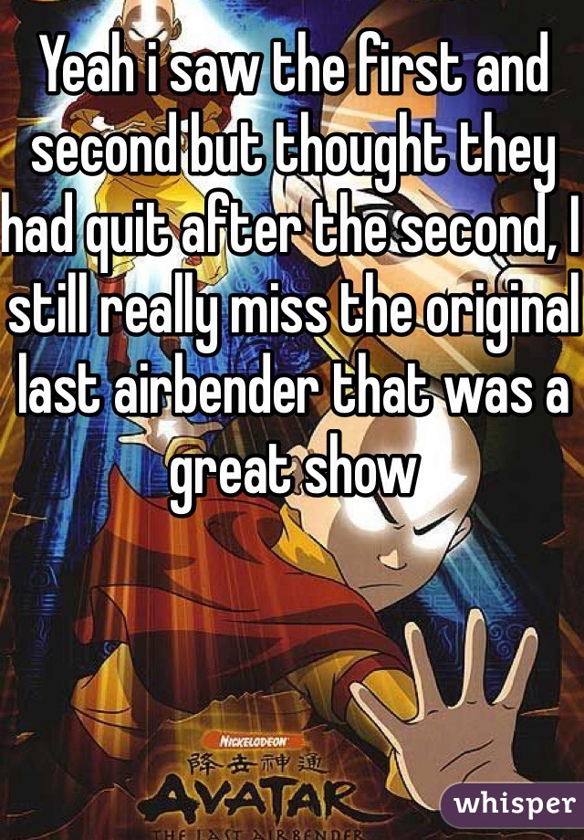 Yeah i saw the first and second but thought they had quit after the second, I still really miss the original last airbender that was a great show 