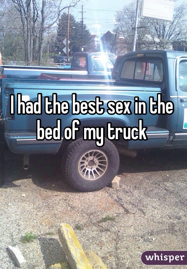 I had the best sex in the bed of my truck