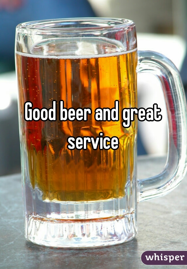 Good beer and great service 