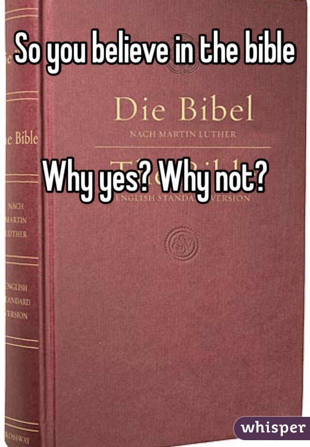 So you believe in the bible 


Why yes? Why not?