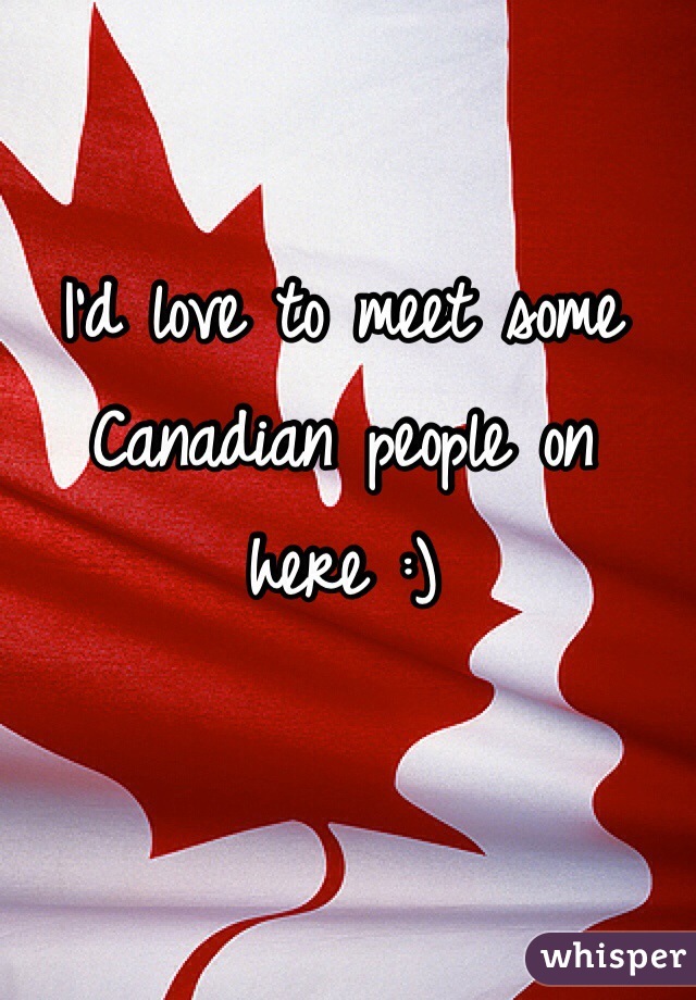 I'd love to meet some Canadian people on here :)