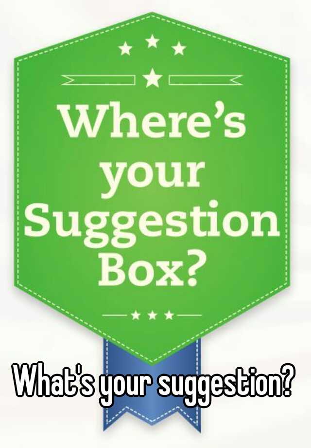 what-s-your-suggestion