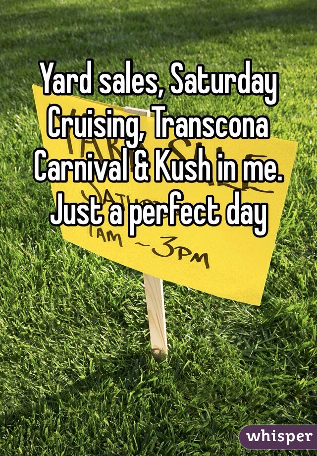 Yard sales, Saturday Cruising, Transcona Carnival & Kush in me. 
Just a perfect day 