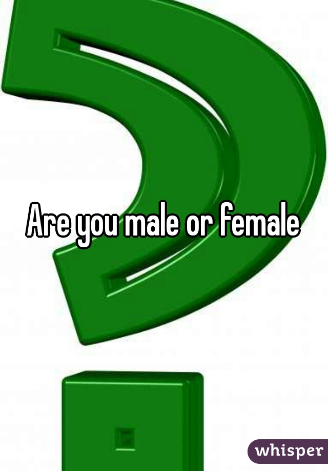 Are you male or female