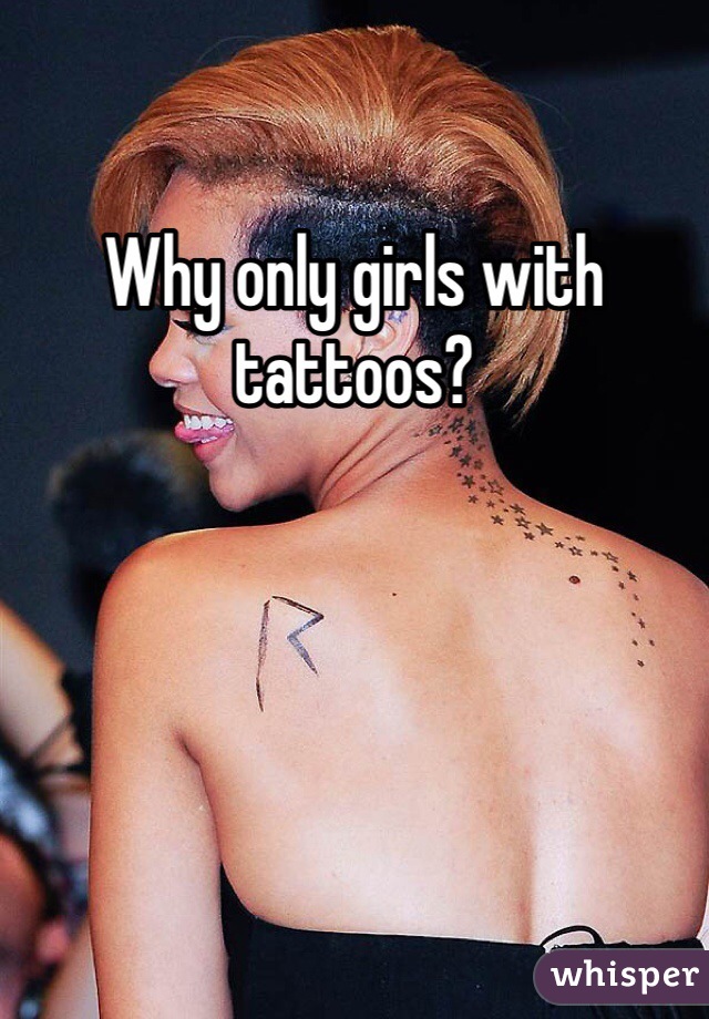 Why only girls with tattoos?