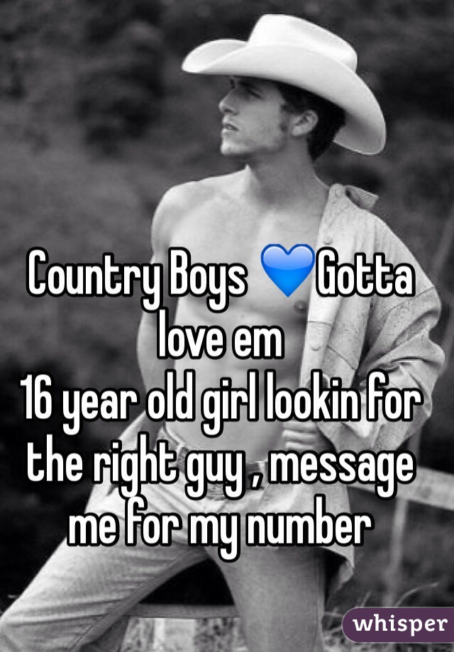 Country Boys 💙Gotta love em
16 year old girl lookin for the right guy , message me for my number 