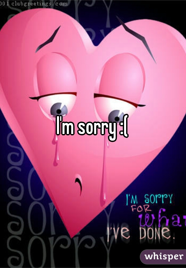 I'm sorry :(