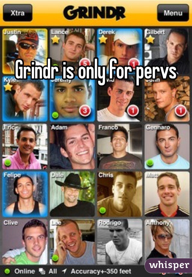 Grindr is only for pervs 