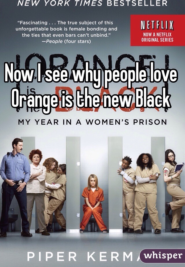 Now I see why people love Orange is the new Black 