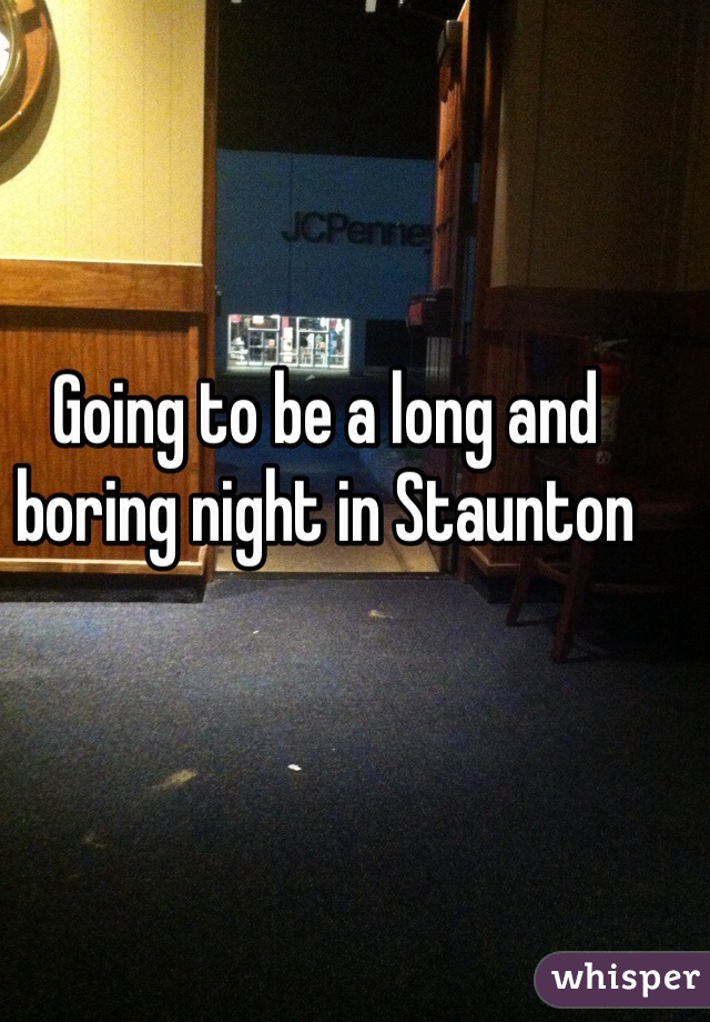 Going to be a long and boring night in Staunton