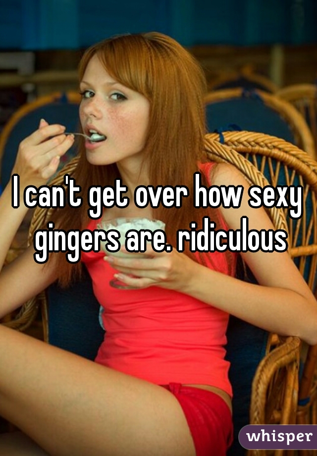 I can't get over how sexy gingers are. ridiculous