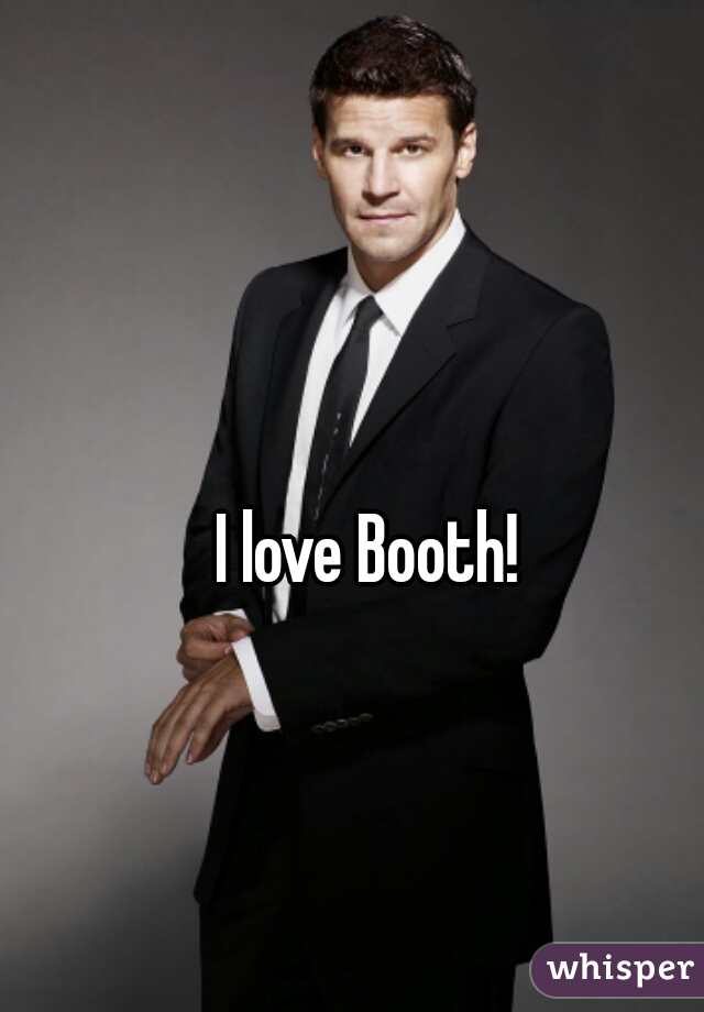 I love Booth!