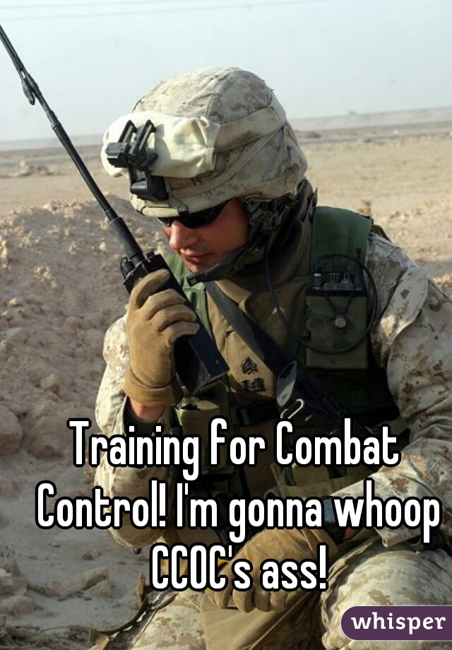 Training for Combat Control! I'm gonna whoop CCOC's ass!