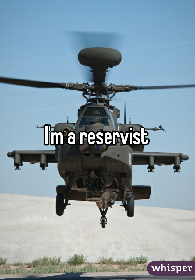 I'm a reservist
 