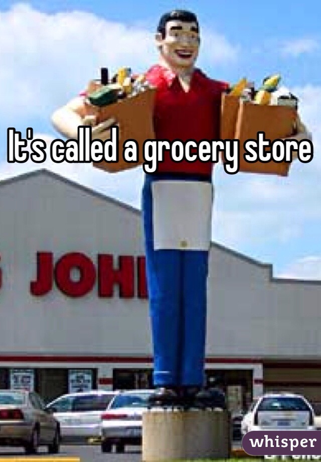 It's called a grocery store 