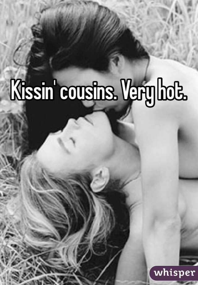 Kissin' cousins. Very hot. 