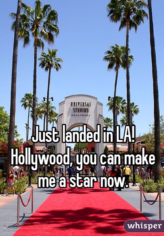 Just landed in LA! Hollywood, you can make me a star now.