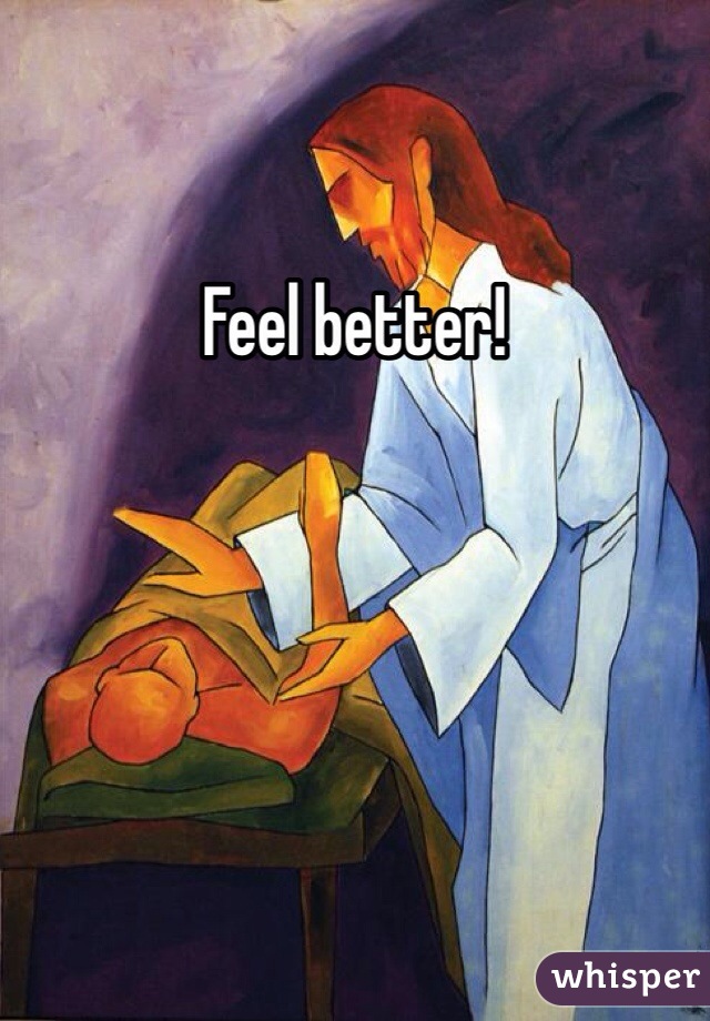 Feel better!