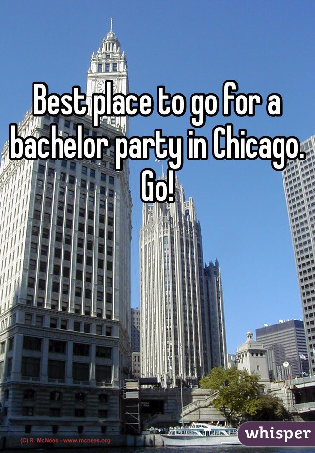 Best place to go for a bachelor party in Chicago. Go!