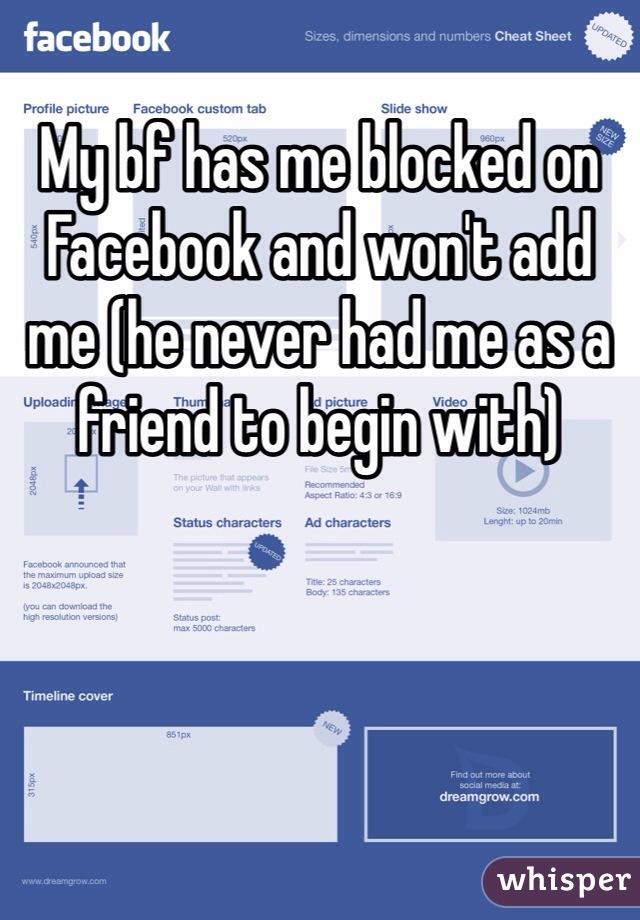 My bf has me blocked on Facebook and won't add me (he never had me as a friend to begin with)