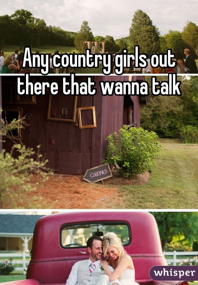 Any country girls out there that wanna talk