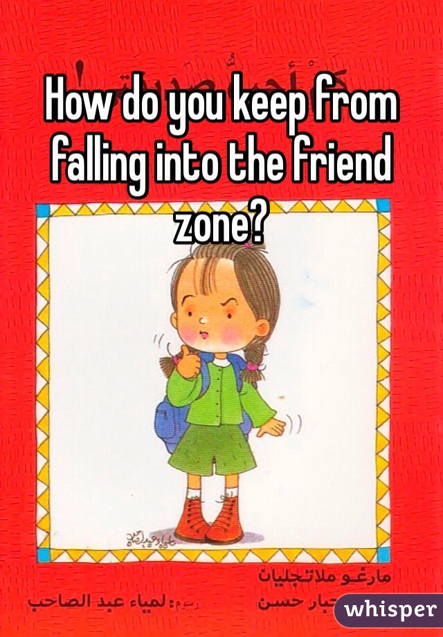 How do you keep from falling into the friend zone? 