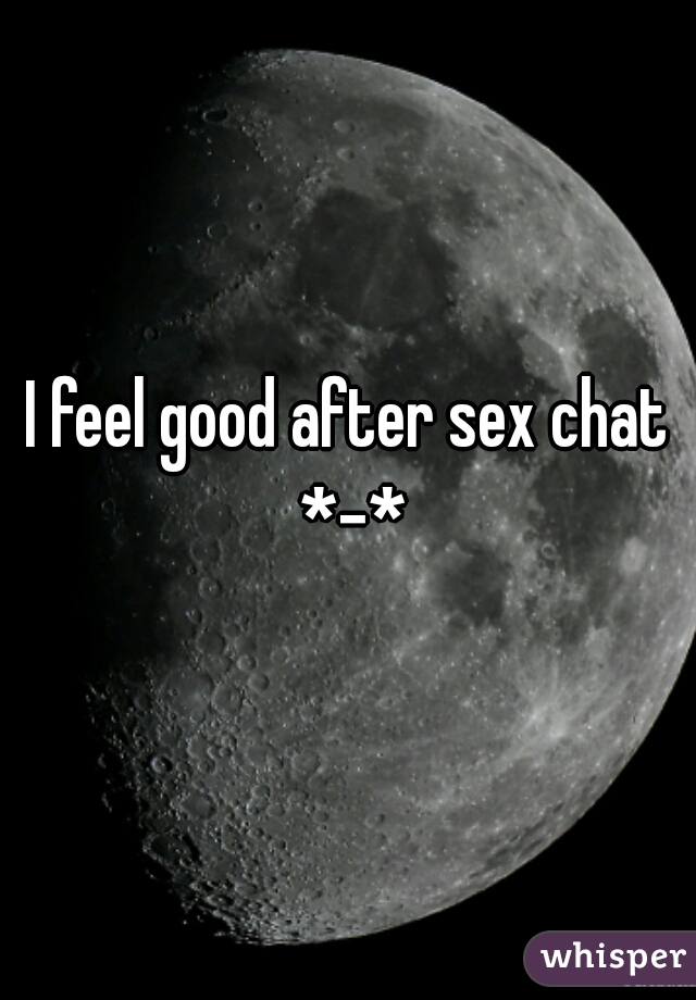I feel good after sex chat *-*