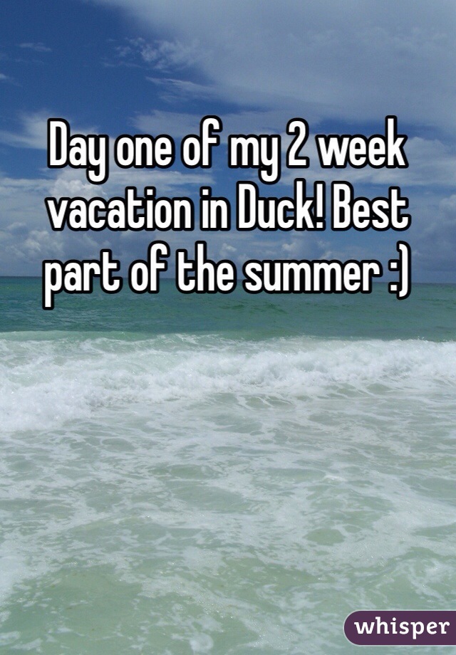 Day one of my 2 week vacation in Duck! Best part of the summer :) 