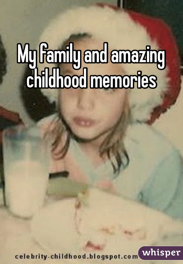 My family and amazing childhood memories 