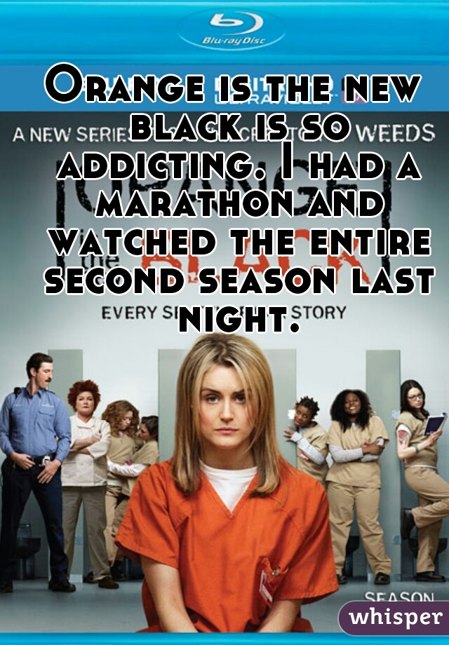 Orange is the new black is so addicting. I had a marathon and watched the entire second season last night.