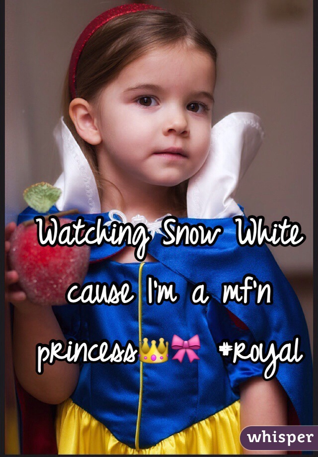 Watching Snow White cause I'm a mf'n princess👑🎀 #royal