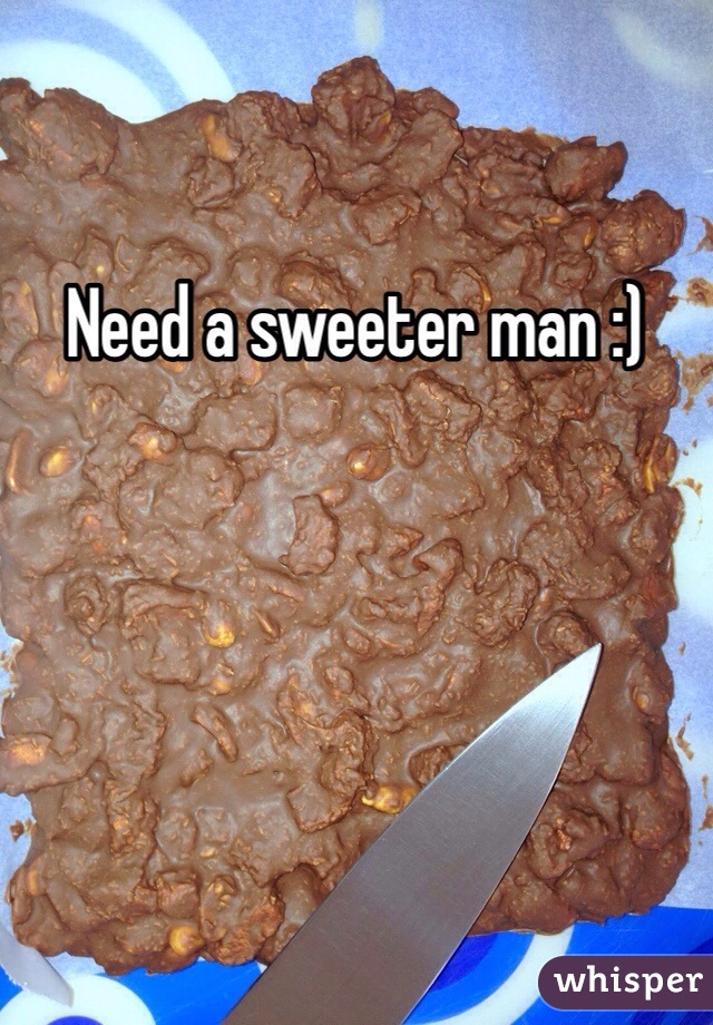 Need a sweeter man :)