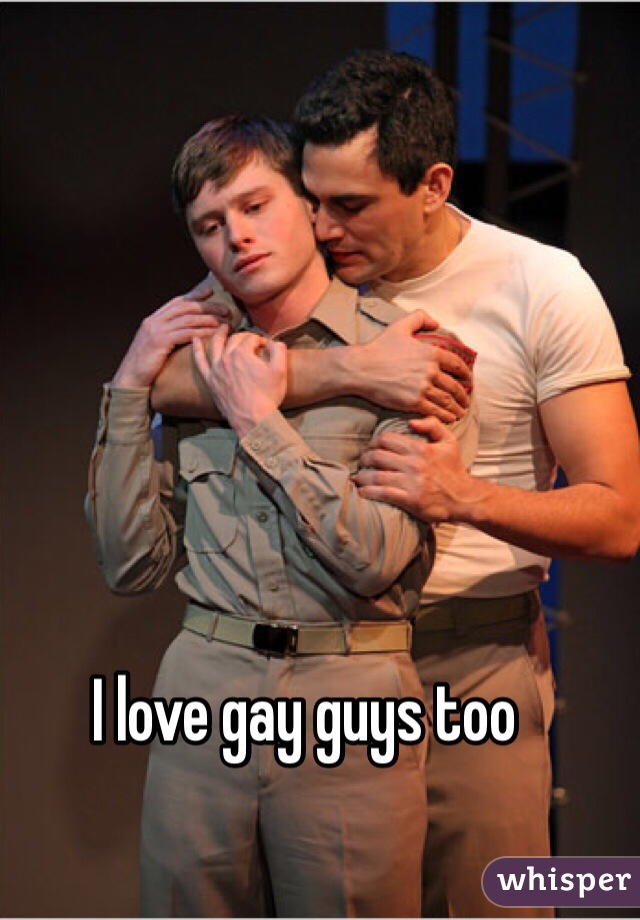 I love gay guys too