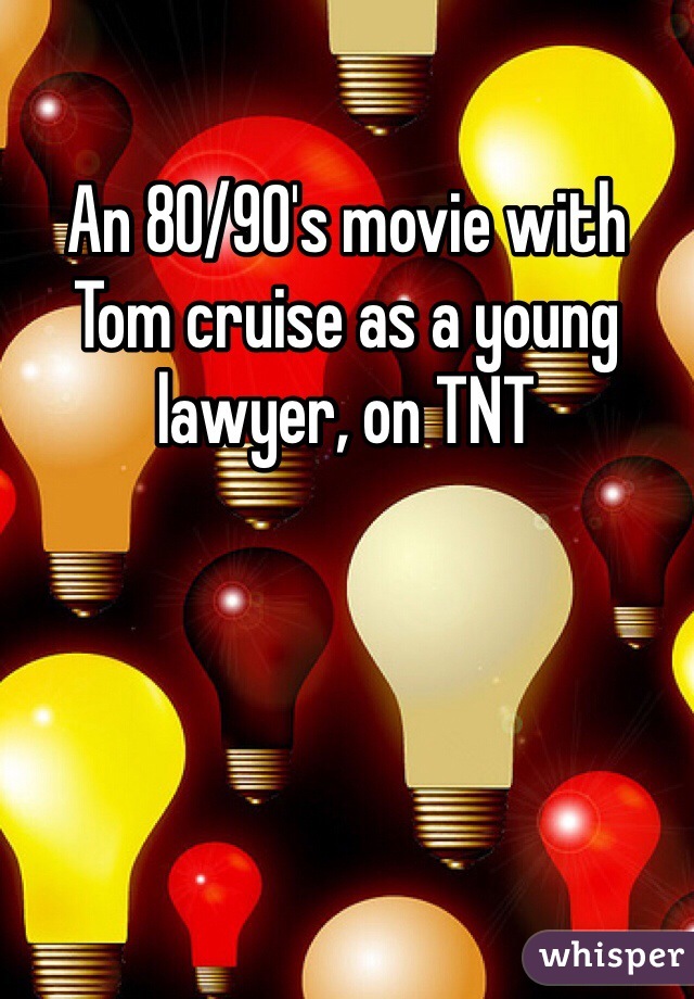 An 80/90's movie with Tom cruise as a young lawyer, on TNT 