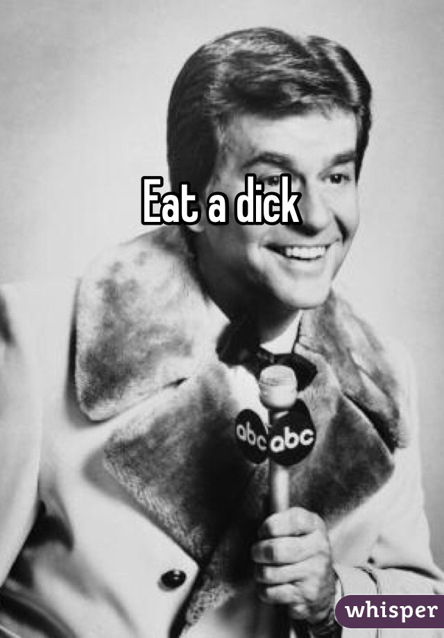 Eat a dick