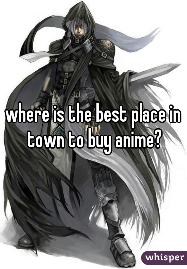 where is the best place in town to buy anime?