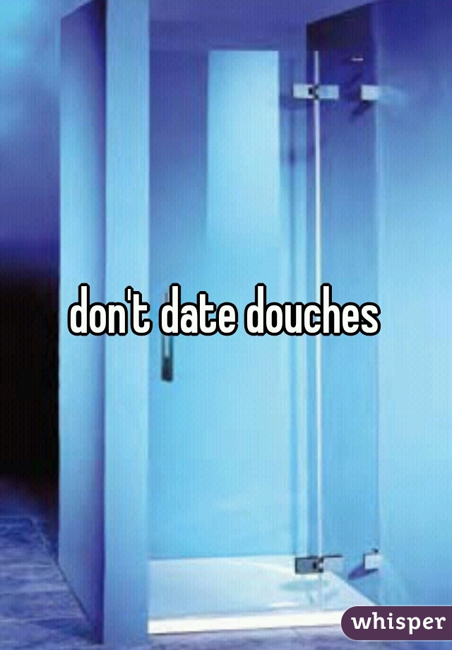 don't date douches