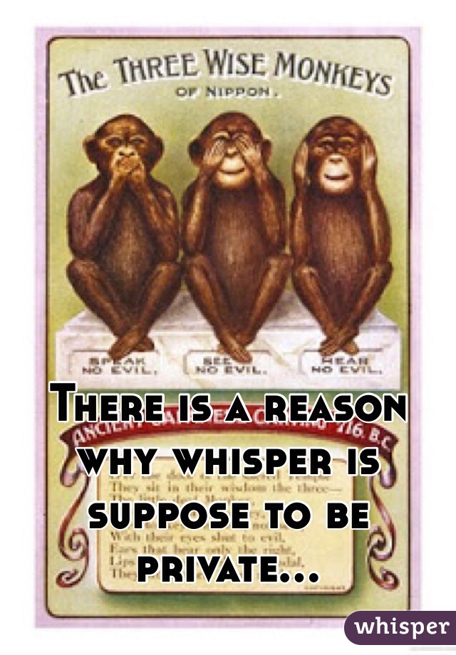 There is a reason why whisper is suppose to be private...