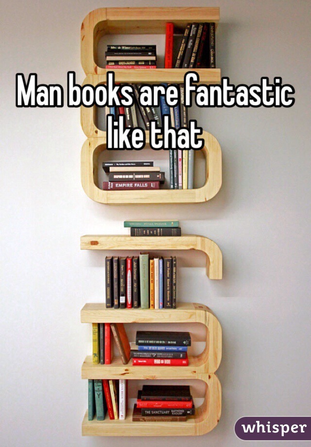 Man books are fantastic like that