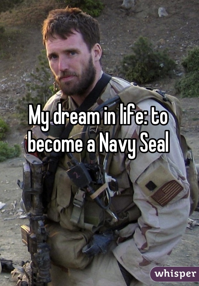 My dream in life: to become a Navy Seal