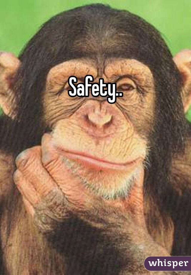 Safety..