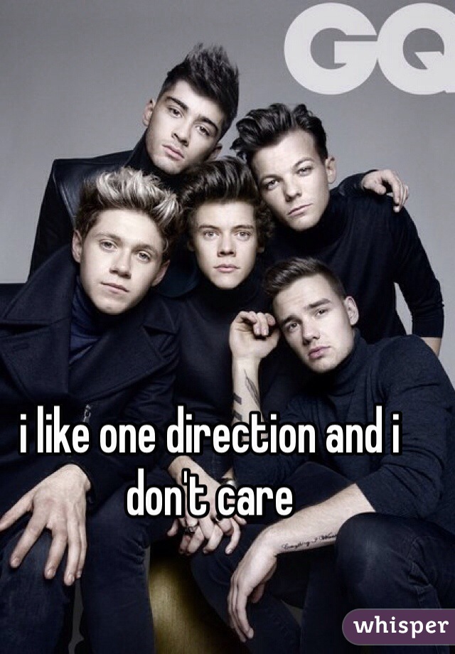 i like one direction and i don't care